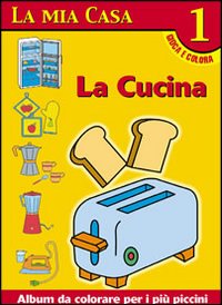 La mia casa. Album da colorare. Vol. 1: La cucina