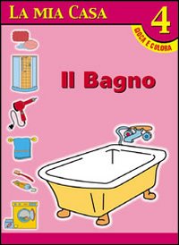 La mia casa. Album da colorare. Vol. 3: Il bagno
