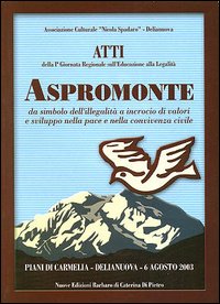 Aspromonte. Atti della 1ª Giornata regionale sull'educazione alla legalità. Da simbolo dell'illegalità a incrocio di valori e sviluppo nella pace e nella convivenza