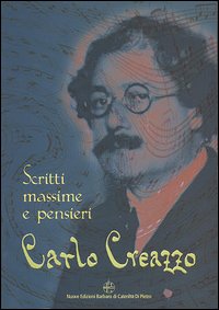 Carlo Creazzo. Scritti, massime e pensieri