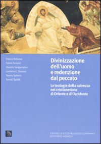 Divinizzazione dell'uomo e redenzione dal peccato. Le teologie della salvezza nel cristianesimo di Oriente e di Occidente