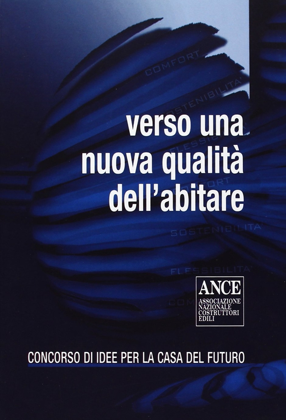 Verso una nuova qualità dell'abitare. Concorso di idee per la casa del futuro
