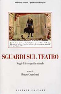 Sguardi sul teatro. Saggi di iconografia teatrale