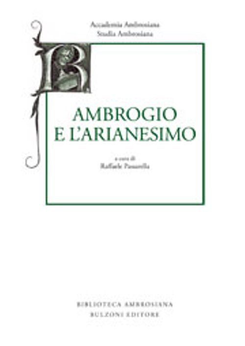 Studia ambrosiana. Annali dell'Accademia di Sant'Ambrogio. Vol. 7: Ambrogio e l'Arianesimo