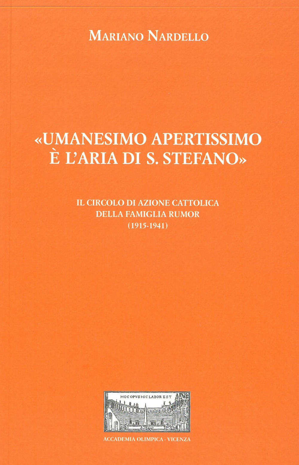 «Umanesimo apertissimo è l'aria di S. Stefano». Il Circolo di Azione cattolica della famiglia Rumor (1915-1941)