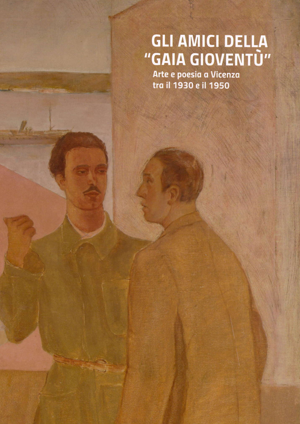 Gli amici della «gaia gioventù». Arte e poesia a Vicenza tra il 1930 e il 1950