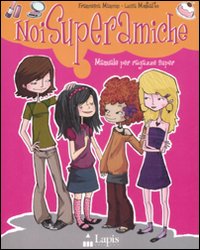 Noi superamiche. Manuale per ragazze super