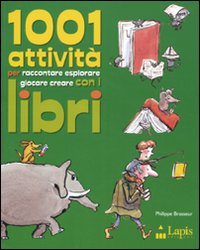1001 attività per raccontare, esplorare, giocare, creare con i libri