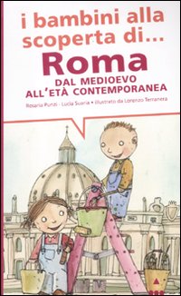 I bambini alla scoperta di Roma. Dal Medioevo all'età contemporanea