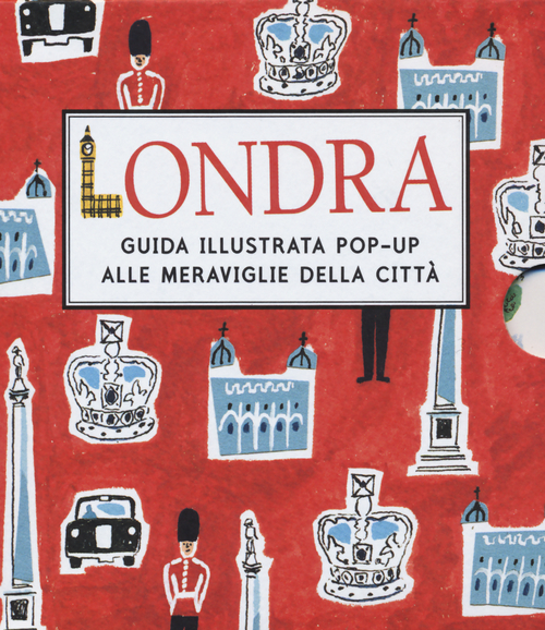 Londra. Guida illustrata pop up alle meraviglie della città