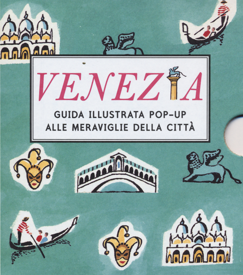Venezia. Guida illustrata pop up alle meraviglie della città