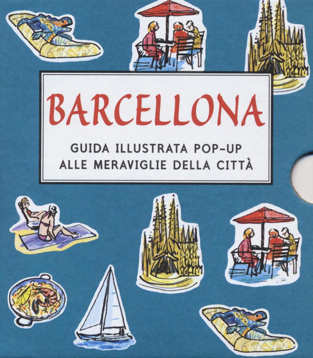 Barcellona. Guida illustrata pop up alle meraviglie della città