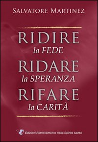 Ridire la fede, ridare la speranza, rifare la carità