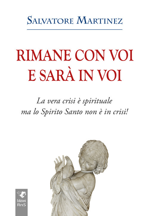 Rimane con voi e sarà in voi. La vera crisi è spirituale, ma lo Spirito Santo non è in crisi