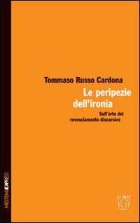 Le peripezie dell'ironia. Sull'arte del rovesciamento discorsivo
