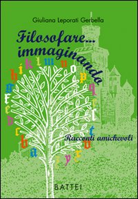 Filosofare... immaginando. Racconti amichevoli