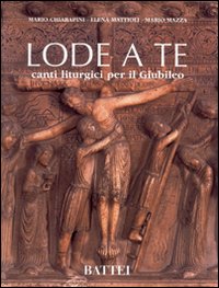 Lode a te. Canti liturgici per il giubileo