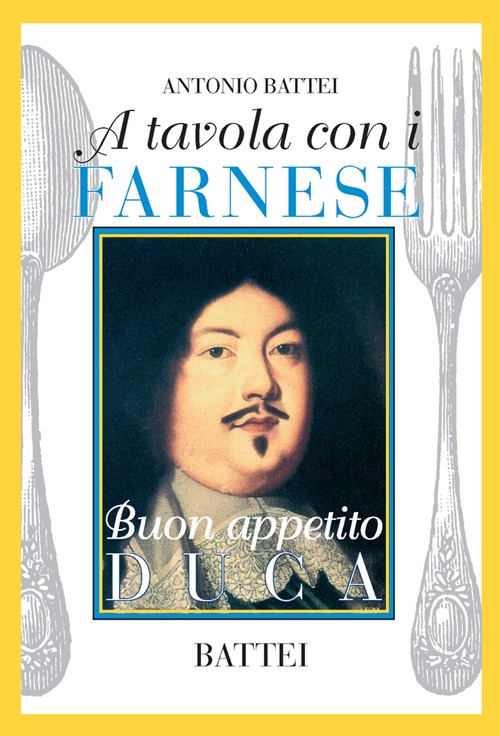 A tavola con i Farnese. Buon appetito duca