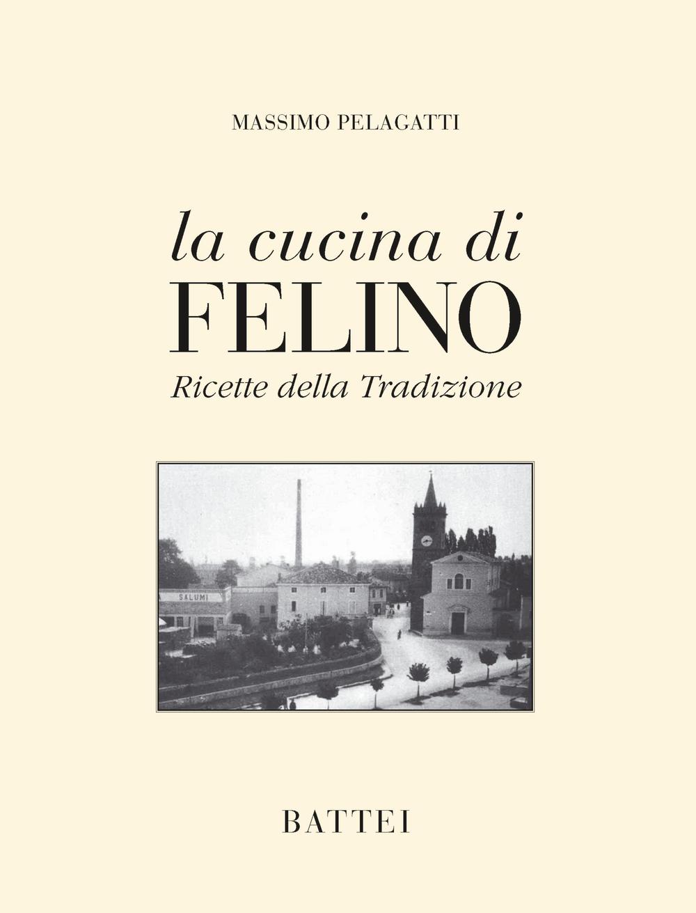 La cucina di Felino. Ricette della tradizione