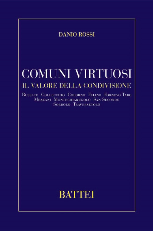 Comuni virtuosi. Il valore della condivisione Busseto, Collecchio, Colorno, Felino, Foornovo Taro, Mezzani, Montechiarugolo, San Secondo, Sorbolo, Traversetolo