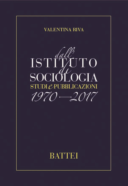 Dall'istituto di sociologia. Studi e pubblicazioni 1970-2017