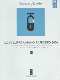 Lo sviluppo umano. Rapporto 2006. Vol. 17: L'acqua tra potere e libertà