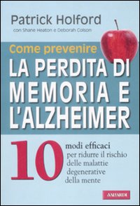 Come prevenire la perdita di memoria e l'alzheimer