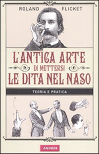 L'antica arte di mettersi le dita nel naso