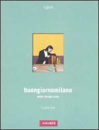 Buongiornomilano. Moda. Design. Relax. Ediz. italiana e inglese