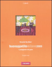 Buonappetitomilano 2009. I protagonisti del gusto. Ediz. italiana e inglese