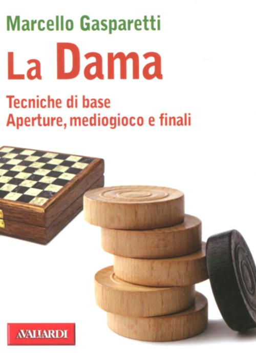 La dama. Tecniche di base. Aperture, mediogioco e finali