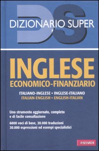 Inglese economico-finanziario. Italiano-inglese, inglese-italiano