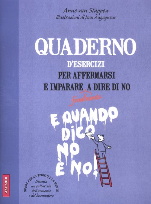 Quaderno d'esercizi per affermarsi e imparare a dire di no