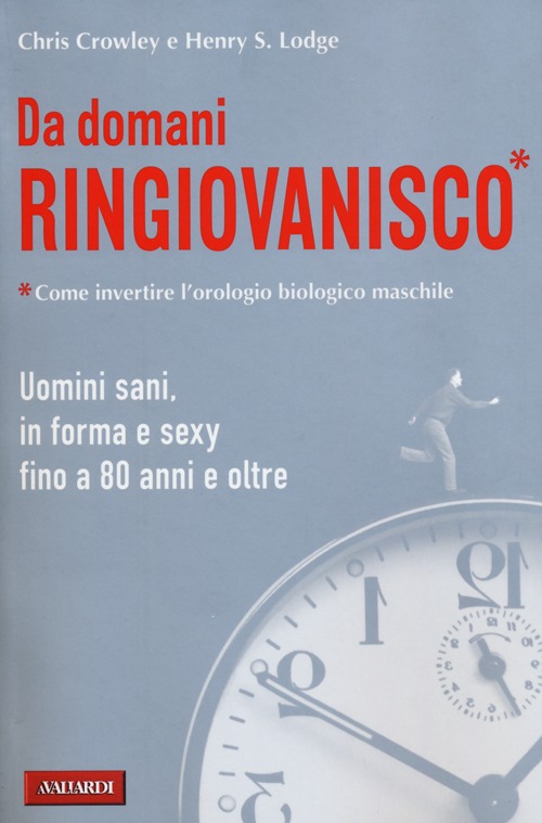 Da domani ringiovanisco. Uomini sani, in forma e sexy fino a 80 anni e oltre