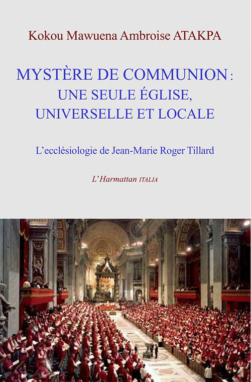 Mystère de communion: une seule église, universelle et locale. L’ecclésiologie de communion de Jean-Marie Roger Tillard