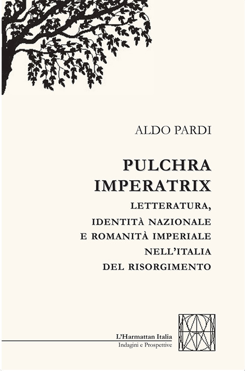 Pulchra imperatrix. Letteratura, identità nazionale e romanità imperiale nell’Italia del Risorgimento