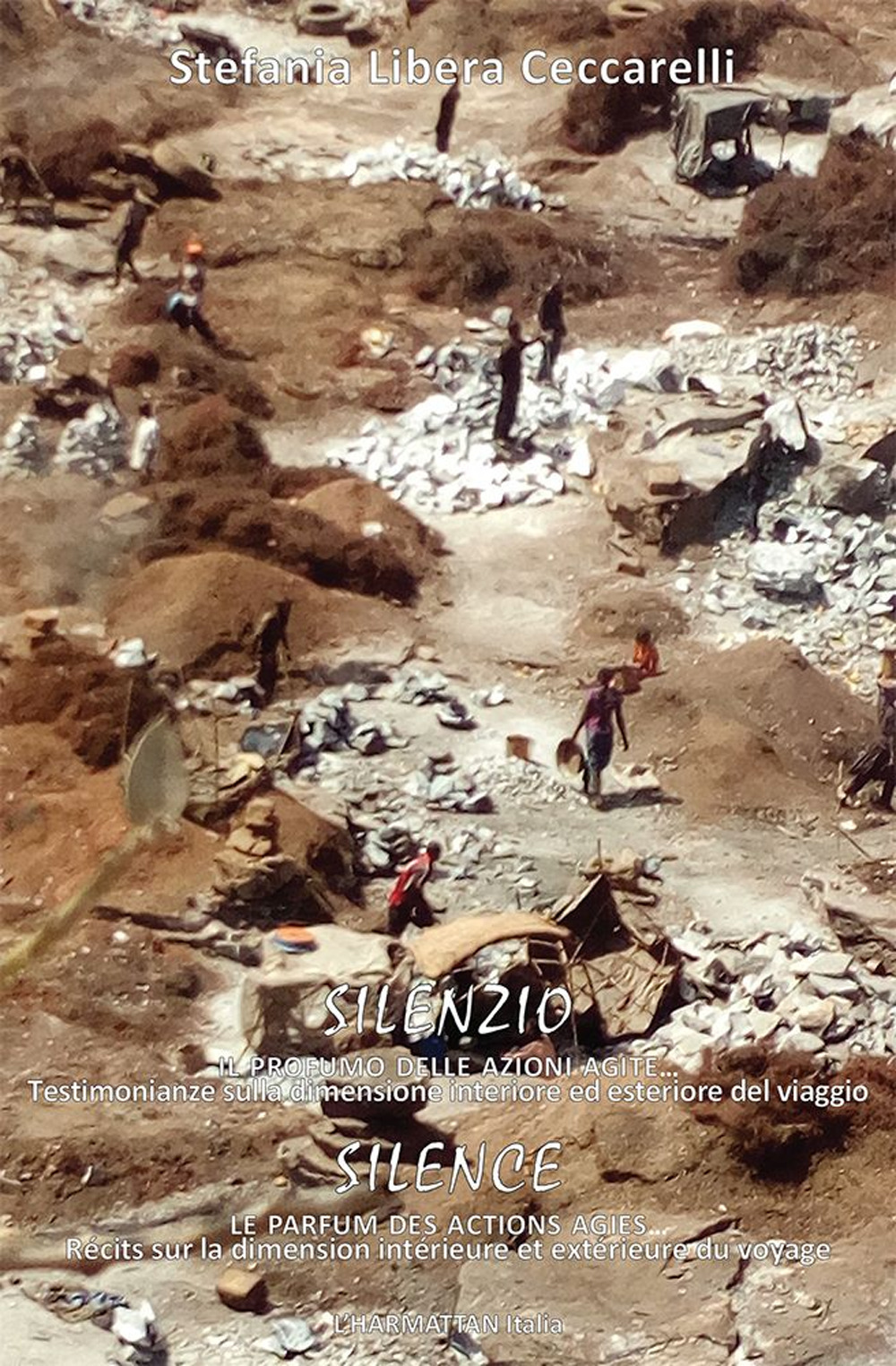 Silenzio. Il profumo delle azioni agite… Testimonianze sulla dimensione interiore ed esteriore del viaggio. Silence. Le parfum des actions agies… Récits sur la dimension intérieure et extérieure du voyage. Ediz. italiana e francese