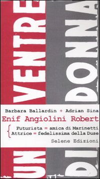 Enif Angiolini Robert. Futurista-amica di Marinetti. Attrice-fedelissima della Duse