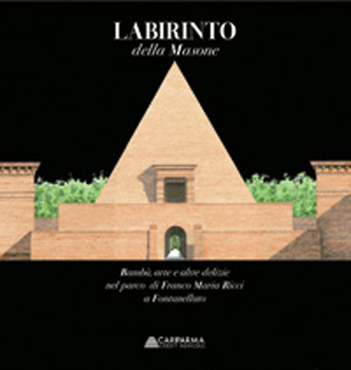 Labirinto della Masone. Bambù, arte e delizie nel parco di Franco Maria Ricci a Fontanellato