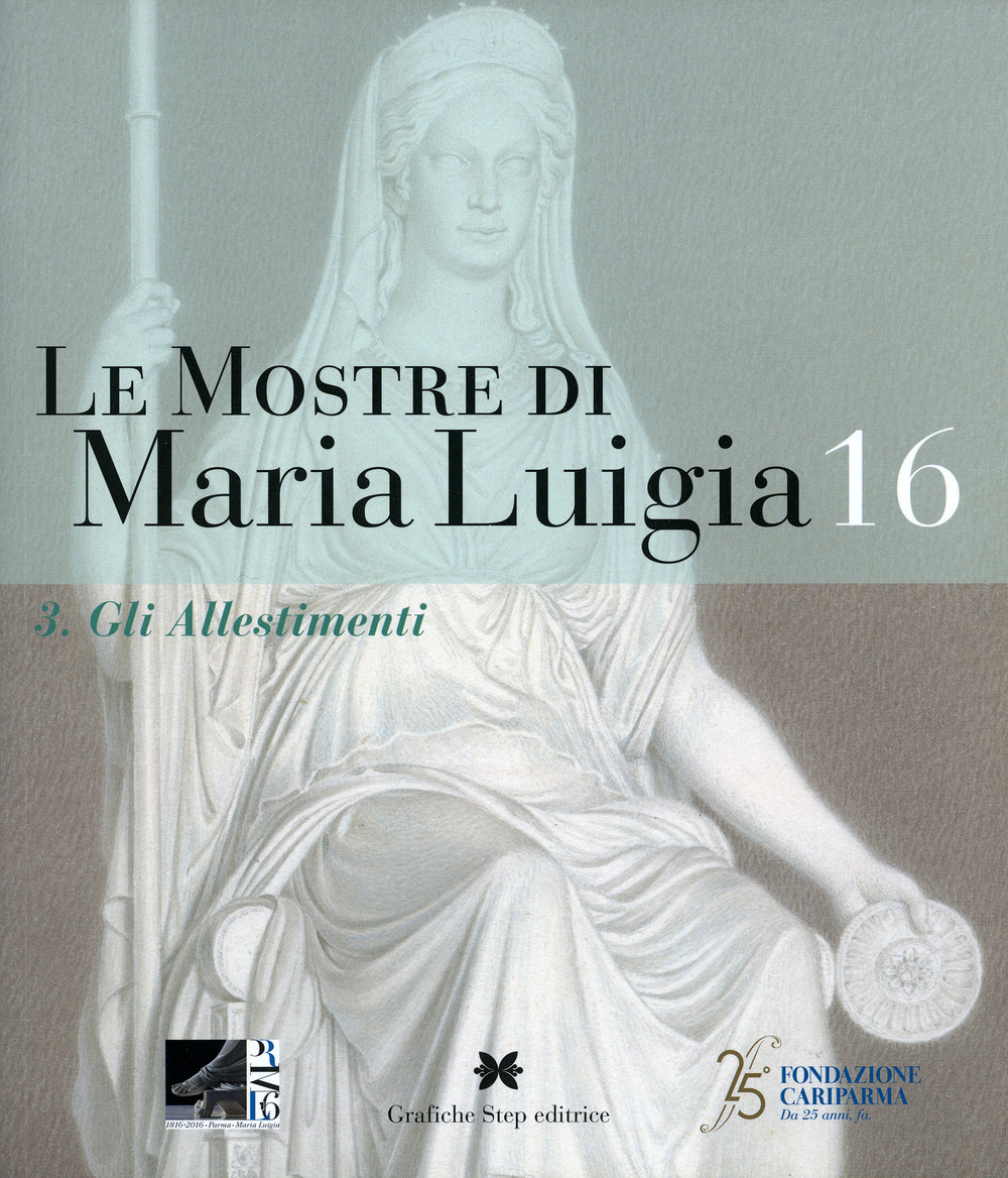 Le mostre di Maria Luigia. Vol. 16/3: Gli allestimenti