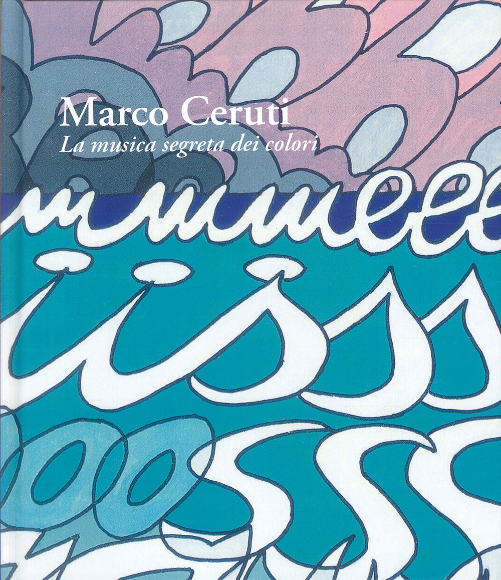 Marco Ceruti. La musica segreta dei colori