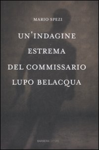 Un'indagine estrema del commissario Lupo Belacqua.