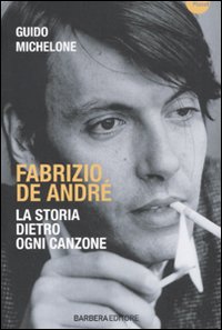 Fabrizio De André. La storia dietro ogni canzone
