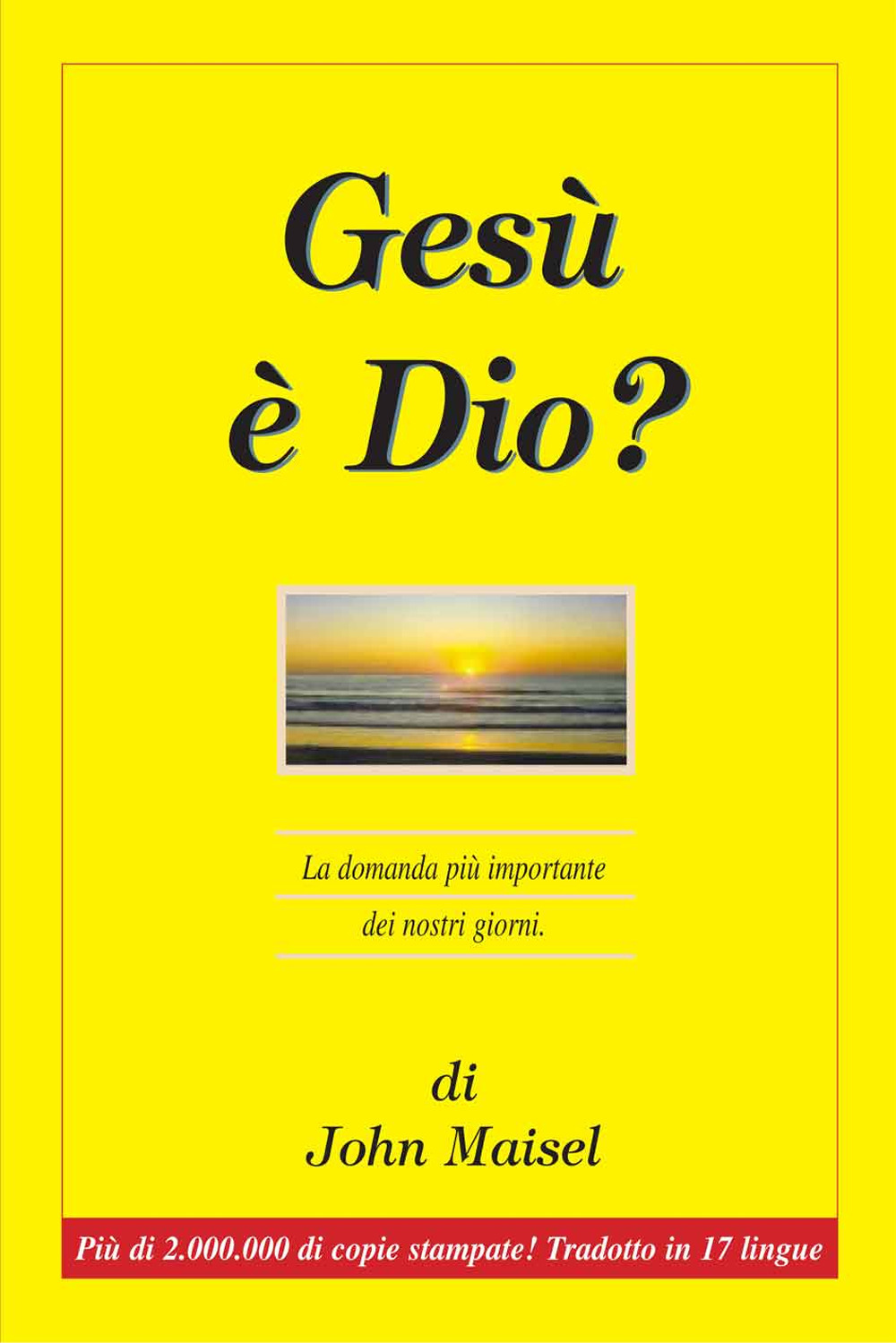 Gesù è Dio? La domanda più importante dei nostri giorni