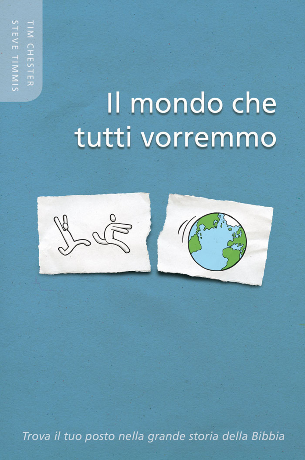 Il mondo che tutti vorremo. Trova il tuo posto nella grande storia della Bibbia