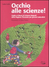 Occhio alle scienze! Guida ai musei di scienze naturali della Regione Piemonte per giovani naturalisti