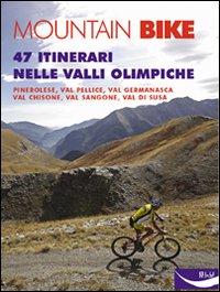 Mountain bike. 47 itinerari nelle valli olimpiche