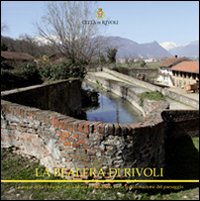 La bealera di Rivoli. Le acque della Dora per l'agricoltura e l'industria nella trasformazione del paesaggio