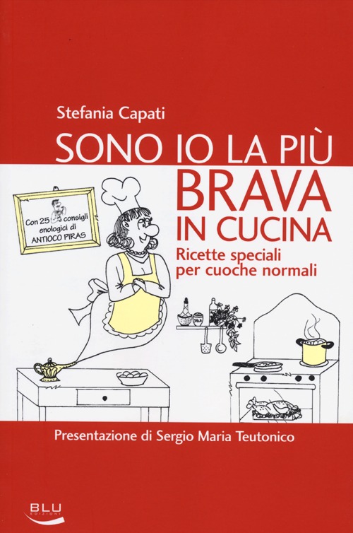 Sono io la più brava in cucina. Ricette speciali per cuoche normali