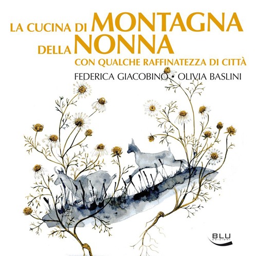 La cucina di montagna della nonna con qualche raffinatezza di città
